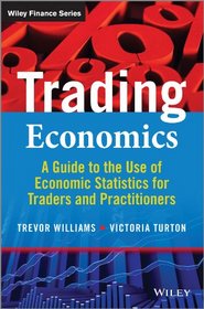Trading Economics: A Guide to the Use of Economic Statistics for Traders & Practitioners + Website (The Wiley Finance Series)
