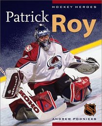 Hockey Heroes: Patrick Roy (Hockey Heroes)