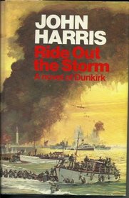 Ride Out The Storm: A Novel of Dunkirk