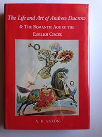 Life and Art of Andrew Ducrow and the Romantic Age of the English Circus