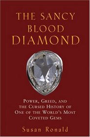 The Sancy Blood Diamond : Power, Greed, and the Cursed History of One of the World's Most Coveted Gems