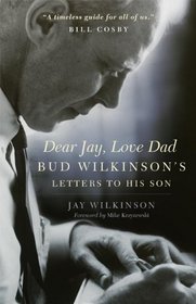 Dear Jay, Love Dad: Bud Wilkinson's Letters to His Son