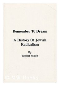 Remember to Dream a History of Jewish Radicalism