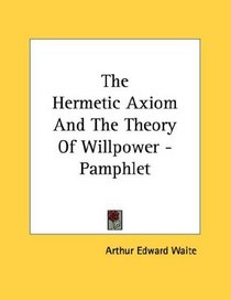 The Hermetic Axiom And The Theory Of Willpower - Pamphlet