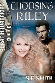 Choosing Riley: Sarafin Warriors Book 1 (Volume 1)