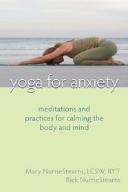 Yoga for Anxiety: Meditations and Practices for Calming the Body and Mind