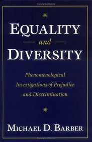 Equality and Diversity : Phenomenological Investigations of Prejudice and Discrimination