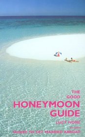The Good Honeymoon Guide, 2nd: Includes Where to Get Married Abroad