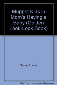 Muppet Kids in Mom's Having a Baby (A Golden Look-Look Book)