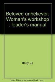 Beloved unbeliever: Woman's workshop : leader's manual