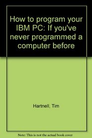 How to program your IBM PC: If you've never programmed a computer before