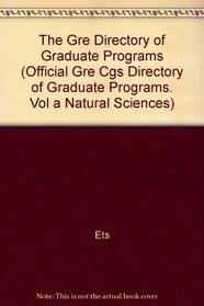 Directory of Graduate Programs in Natural Sciences (Official Gre Cgs Directory of Graduate Programs. Vol a Natural Sciences)