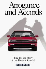 Arrogance and Accords: The Inside Story of the Honda Scandal