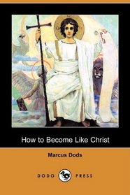 How to Become Like Christ (Dodo Press)