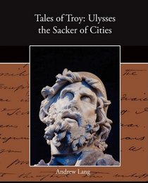 Tales of Troy: Ulysses the Sacker of Cities