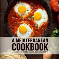 A Mediterranean Cookbook: A Collection of Persian, Lebanese, and Turkish Recipes