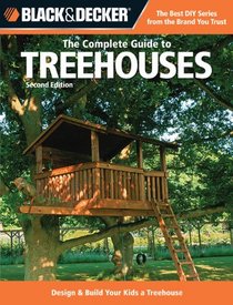 Black & Decker The Complete Guide to Treehouses, 2nd edition: Design & Build Your Kids a Treehouse (Black & Decker Complete Guide)