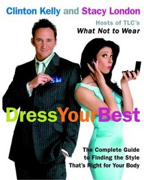 Dress Your Best : The Complete Guide to Finding the Style That's Right for Your Body