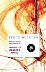 Presence Powered Living: Building a life of intimacy and partnership with God