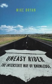 Uneasy Rider : The Interstate Way of Knowledge