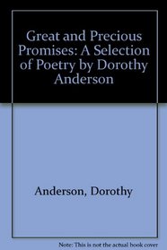 Great and Precious Promises: A Selection of Poetry by Dorothy Anderson