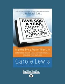 Give God a Year and Change Your Life Forever: Improve Every Area of Your Life