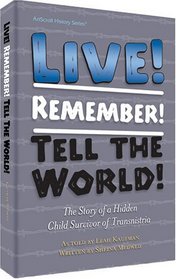 Live! Remember! Tell the World!: The Story of a Hidden Child Survivor of Transnistria
