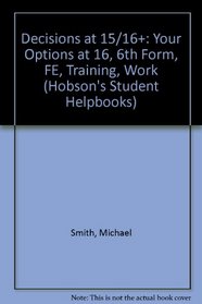 Decisions at 15/16+: Your Options at 16, 6th Form, FE, Training, Work (Hobson's Student Helpbooks)