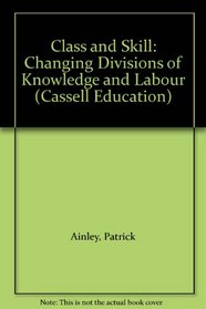 Class and Skill: Changing Divisions of Knowledge and Labour (Cassell Education)