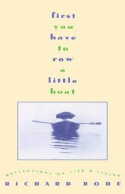 First You Have to Row a Little Boat : Reflections on Life & Living
