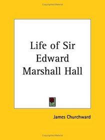 Life of Sir Edward Marshall Hall