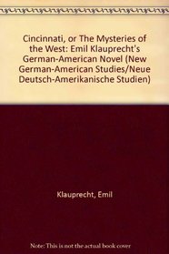 Cincinnati, Or, the Mysteries of the West: Emil Klauprecht's German-American Novel (New German-American Studies ; Vol. 10)