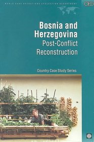 Bosnia and Herzegovinia: Post-Conflict Reconstruction Country Case Study Series (Evaluation Country Case Study Series)