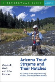 Arizona Trout Streams and Their Hatches: Fly Fishing in the High Deserts of Arizona and Western New Mexico, Second Edition