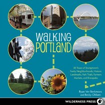 Walking Portland: 30 Tours of Stumptown's Funky Neighborhoods, Historic Landmarks, Park Trails, Farmers Markets, and Brewpubs