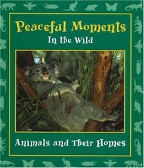 Peaceful Moments in the Wild: Animals and Their Homes (Moments in the Wild series)