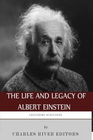 Legendary Scientists: The Life and Legacy of Albert Einstein
