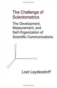 The Challenge of Scientometrics: The Development, Measurement, and Self-Organization of Scientific Communications