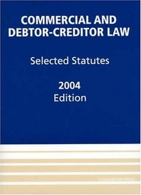 Commercial and Debtor-Creditor Law, 2004: Selected Statutes