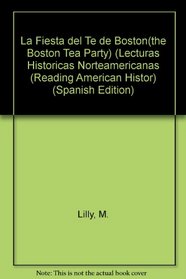La Fiesta Del Te De Boston (Lecturas Historicas Norteamericanas) (Spanish Edition)