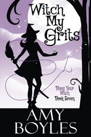 Witch My Grits (Bless Your Witch) (Volume 7)