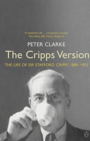 The Cripps Version: The Life of Sir Stafford Cripps 1889-1952