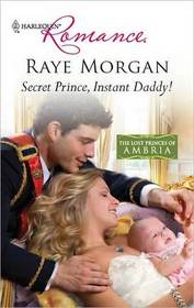 Secret Prince, Instant Daddy! (Lost Princes of Ambria, Bk 1) (Harlequin Romance, No 4201)