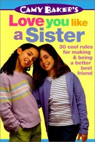 Love You Like a Sister: 30 Cool Rules for Making and Being a Better Best Friend (Camy Baker)