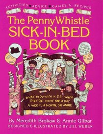 Penny Whistle Sick-in-Bed Book : What to Do with Kids When They're Home for a Day, a Week, a Month, or More