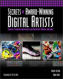 Secrets of Award-Winning Digital Artists: Creative Techniques and Insights for Photoshop, Painter and More