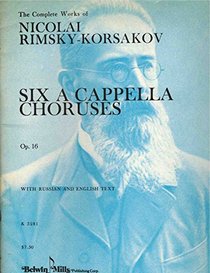 Six A Cappella Choruses, Op. 16 -- 1. Alone in the North 2. Bacchanalian Song 3. An Old Song 4. Moon Floats 5. Last Fleeting Cloud of the Storm 6. O Sov'reign of My Days (Kalmus Edition)