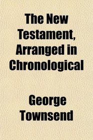 The New Testament, Arranged in Chronological