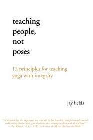 Teaching People Not Poses: 12 Principles for Teaching Yoga with Integrity