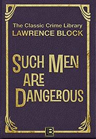 Such Men Are Dangerous (The Classic Crime Library) (Volume 7)